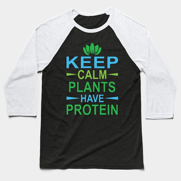 Keep Calm Plants have Protein Baseball T-Shirt by Gift Designs